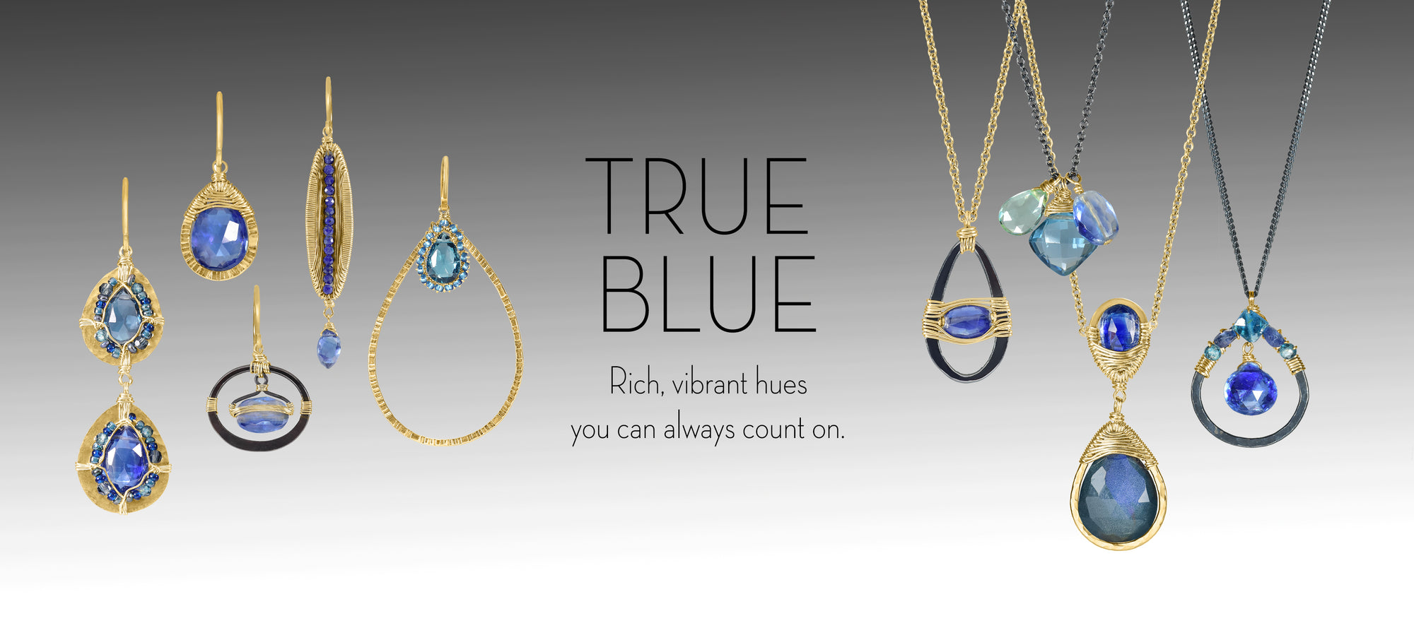 True Blue. Rich vibrant hues you can always count on.
